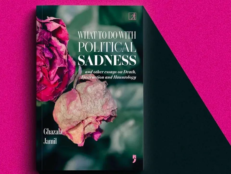Political Sadness and Hauntology: Ghazala Jamil's New Book on Death and Destruction