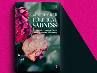 Political Sadness and Hauntology: Ghazala Jamil's New Book on Death and Destruction